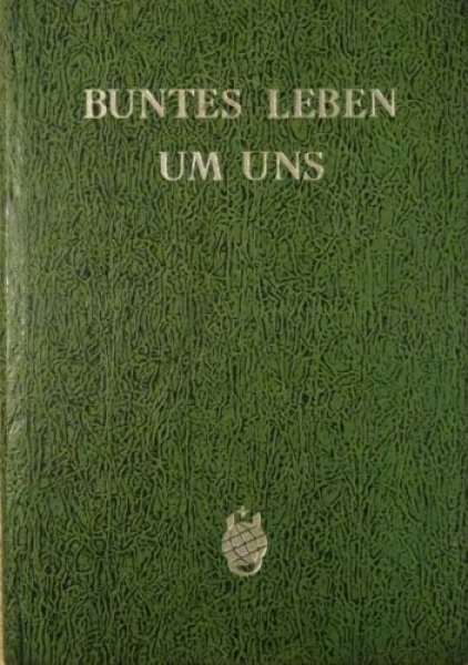 Buntes Leben um uns - Feld und Wiese, Wald und Berg im Jahreskreis  Ein naturkundliches Wanderbuch von Heinz Scheibenpflug (1947)